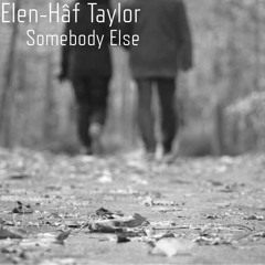 Somebody Else - Elen-Hâf Taylor