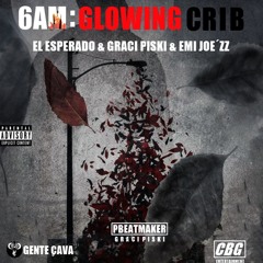 6am:Glowing crib- El Esperado & Graci Piski & Emi Joe´zz