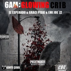 6am:Glowing crib- El Esperado & Graci Piski & Emi Joe´zz (Prod.by PbeatMaker)