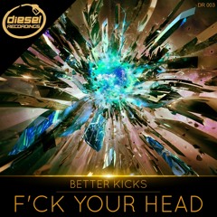 OUT NOW!!!DR003 :: BETTER KICKS - F`ck Your Head (Original Mix)