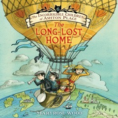 THE INCORRIGIBLE CHILDREN OF ASHTON PLACE: BOOK VI by Maryrose Wood