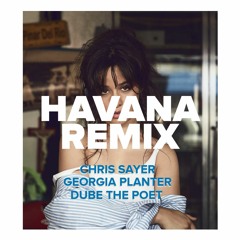 Havana Remix - Chris Sayer x Georgia Planter x Dube The Poet