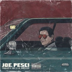 104 x Truwer feat. Lil Freezer - Joe Pesci