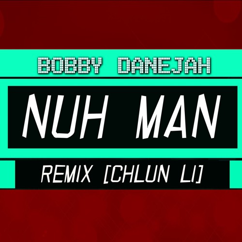 Bobby Danejah - Nuh Man [Remix Chun - Li]