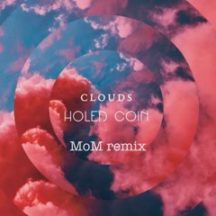 Holed Coin - Clouds (MoM Remix)