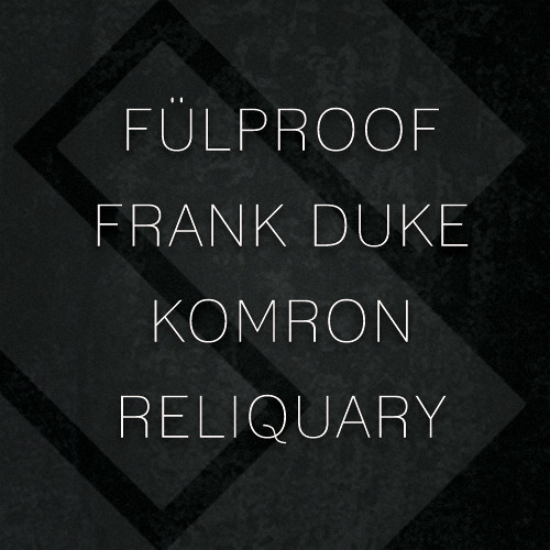 A fülproof opening from Substance Presents: fülproof, Frank Duke, Komron, and Reliquary