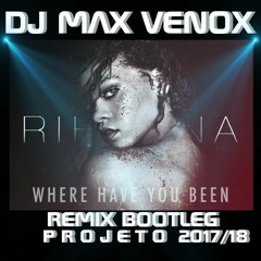 RIHANNA WHERE HAVE YOU BEEN BOOTELG DJ MAX VENOX 2017/18