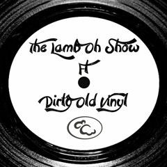 The Lamb Oh Show ft Dirty Old Vinyl