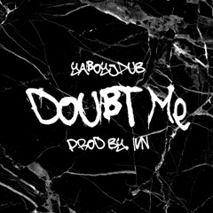Doubt Me (Prod By. IVN)