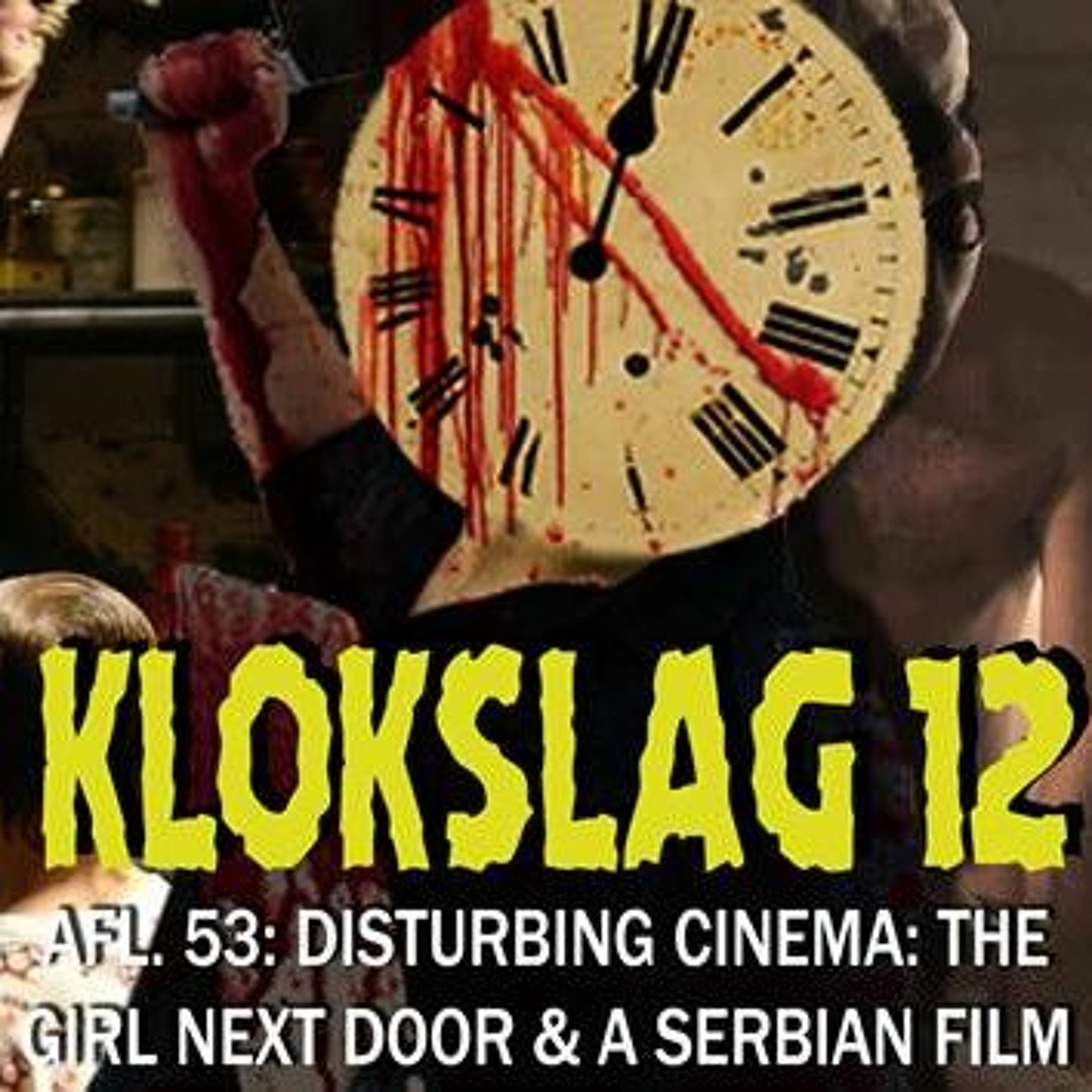 cover of episode 53. Disturbing Cinema: The Girl Next Door (2007) & A Serbian Film (2010)