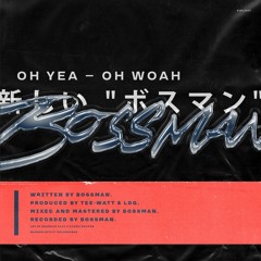 BOSSMAN. - Oh Yea, Oh Woah (P. Tee-Watt & LDG Beats)
