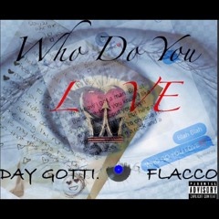 Day Gotti x Flacco - Who Do You Love