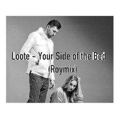 Loote - Your Side Of The Bed (Roymix)