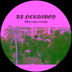 *Premiere* Dj Nerdiboy - When I Was A Teenager