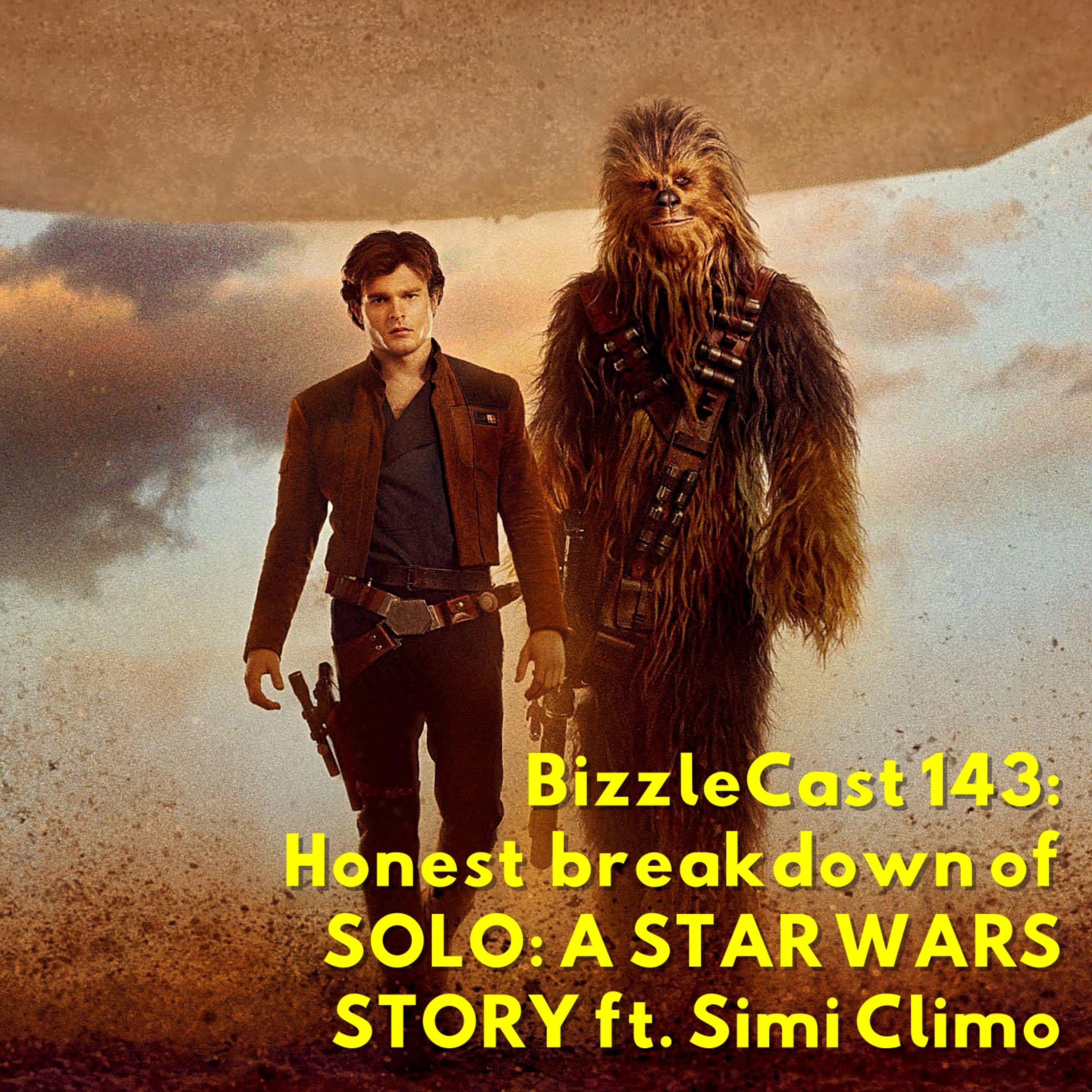 BizzleCast 143: Honest breakdown of SOLO: A STAR WARS STORY ft. Simi Climo episode artwork
