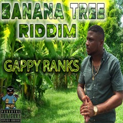 GAPPY RANKS...NEVER GONNA GIVE THE FIGHT....BANANA TREE RIDDIM..