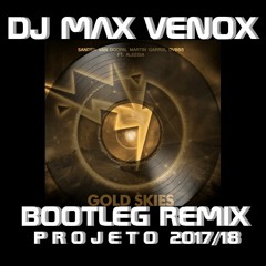 GOLD SKIES REMIX BOOTLEG PRODUTOR DJ MAX VENOX 2017/18