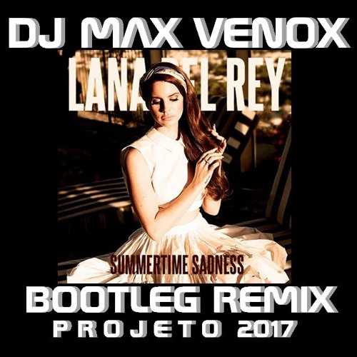 LANA DELL REY BOOTLEG REMIX BY DJ MAX VENOX 2017