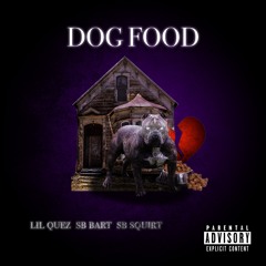 Lil Quez - DOG FOOD Ft. SB Bart SB Squirt