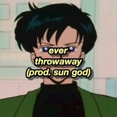 ever - throwaway (prod. sun god)