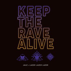 Keep The Rave Alive - Jauz & Lazer Lazer Lazer