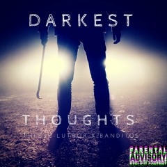 Darkest Thoughts - Phresh Luthor X Banditos