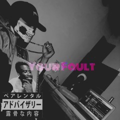 Your Fault ft. ZayP(Prod Drago)