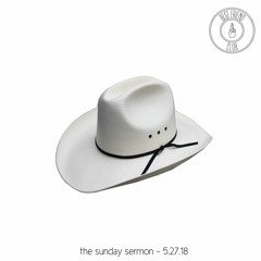 The Sunday Sermon - 5.27.18