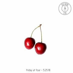 Friday @ 4 - 5.25.18