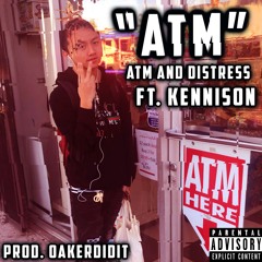 "ATM" Ft. Kennison (prod. Oakerdidit)