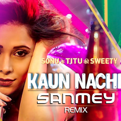 Guru Randhawa - Kaun Nachdi - Sanmey Remix