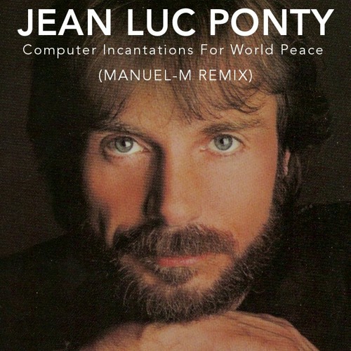 Stream Jean Luc Ponty - Computer Incantations For World Peace (Manuel-M  Remix) by Manuel-M | Listen online for free on SoundCloud