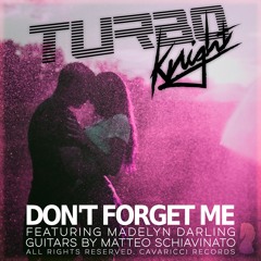 Turbo Knight - Don't Forget Me Ft. Madelyn Darling (Original Mix)