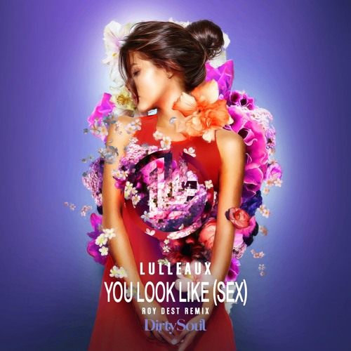 Lulleaux - You Look Like (Sex) [Roy Dest Remix]