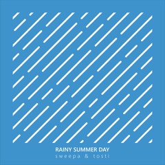 Sweepa & Tosti - Rainy Summer Day (Free download)