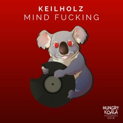 Mind Fucking (Original Mix) [OUT NOW ON HUNGRY KOALA RECORDS]