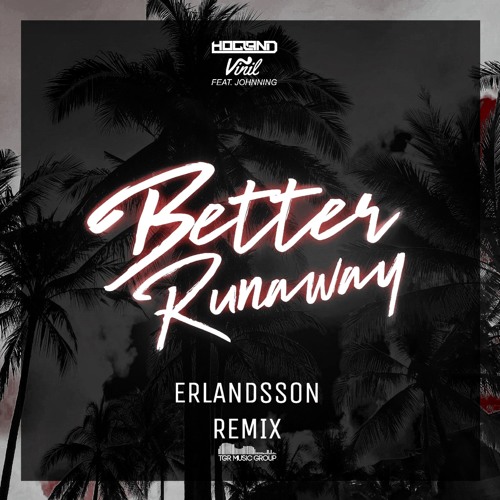 Hogland & Vinil - Better Runaway (Erlandsson Remix)