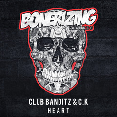 Club Banditz & C.K - Heart [Bonerizing Records] Out Now!