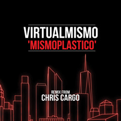 Virtualmismo 'Mismoplastico' (Chris Cargo Remix)
