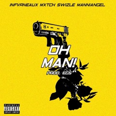 OhMan! Feat MXTCH. SWIZLE. MannI Angel. (Prod EGS)