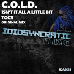 C.O.L.D. - Isn't It All A Little Bit Tocs (Original Mix) IDA038 OUT NOW