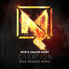 MOB & Callum Higby -Creation (Mike Reverie Remix)