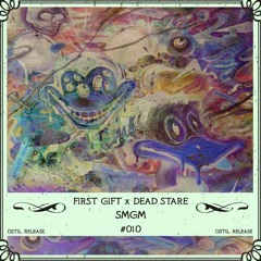 First Gift & Dead Stare - SMGM
