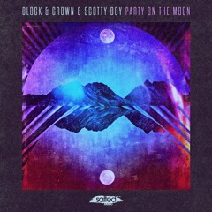 Block & Crown, Scotty Boy - "Party on the Moon"