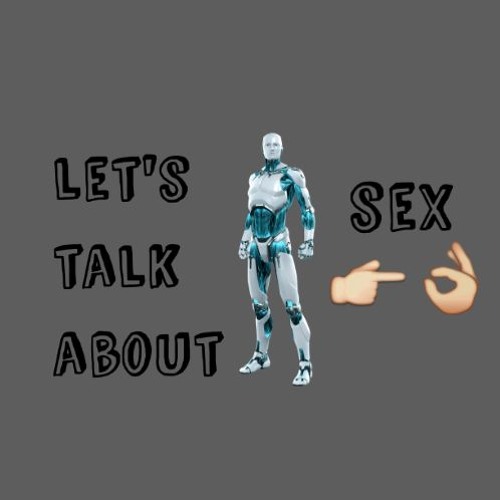 Stream episode LET'S TALK ABOUT (ROBOT) SEX: EPISODE 2 by Verity Morley  podcast | Listen online for free on SoundCloud