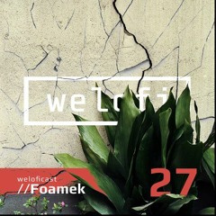 Weloficast vol.27 w/ Foamek