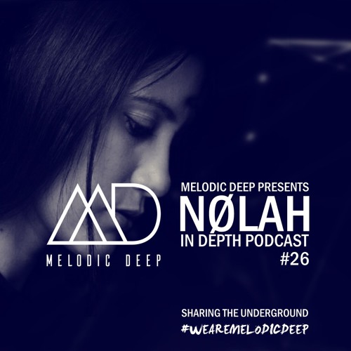 MELODIC DEEP IN DEPTH PODCAST #026 / NØLAH