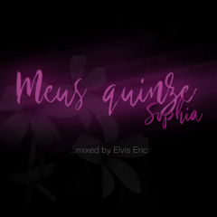 Sophia, Meus 15 - Mixed by Elvis Eric