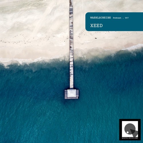 Waehlscheibe Podcast 007 - XEED