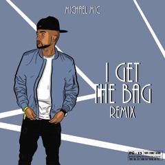 Michael MIC - I Get The Bag Remix